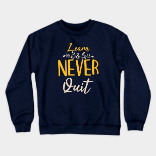 Typography Quote: Learn Never Quit Crewneck Sweatshirt